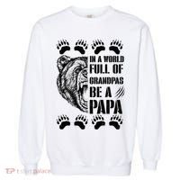 In A World Full Of Grandpas Be A Papa Bear Garment-Dyed Sweatshirt thumb 0