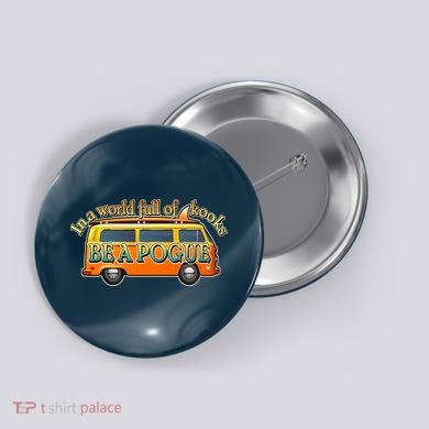 In A World Full of Kooks Be A Pogue Button