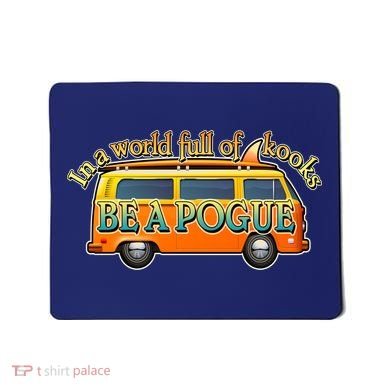In A World Full of Kooks Be A Pogue Mousepad