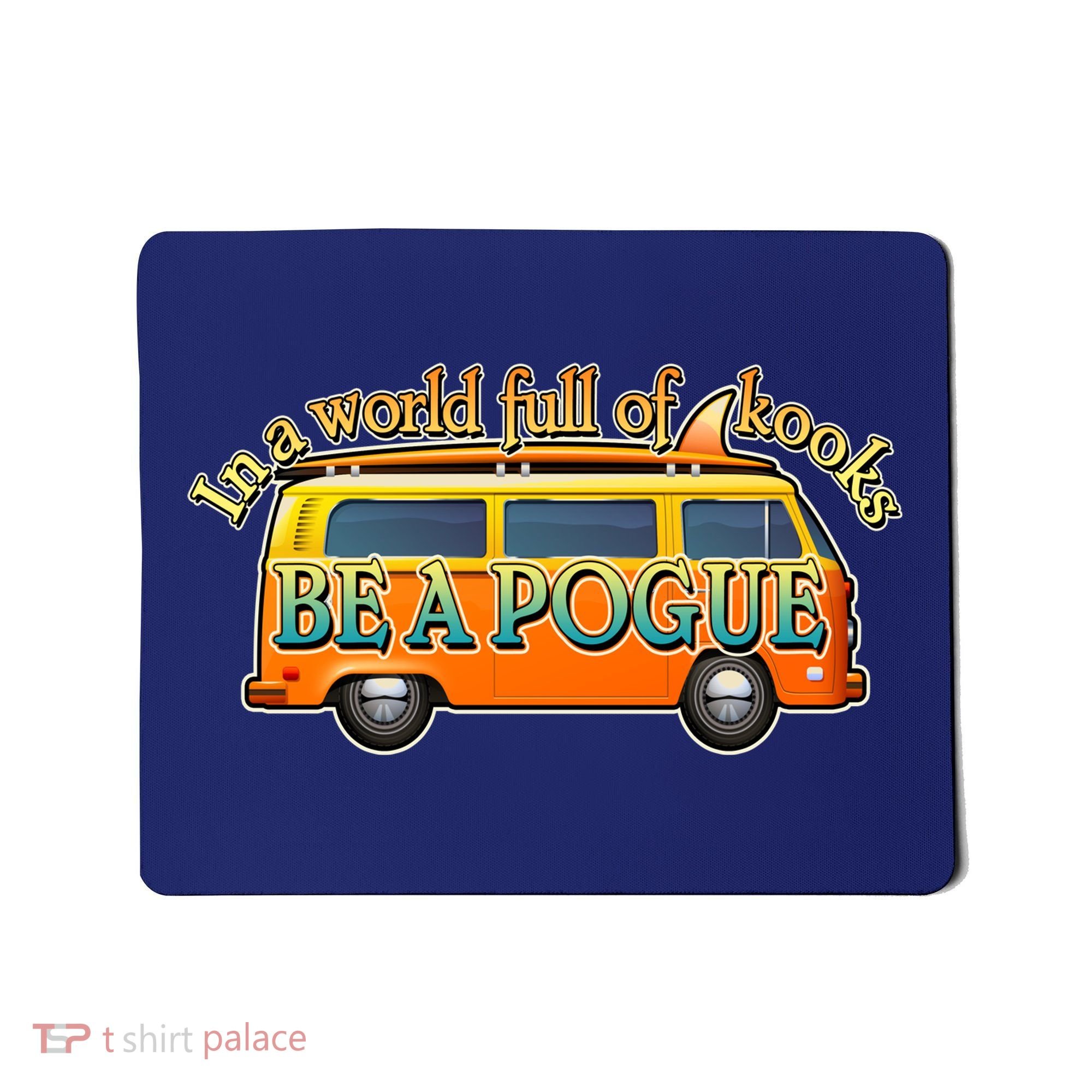 In A World Full of Kooks Be A Pogue Mousepad