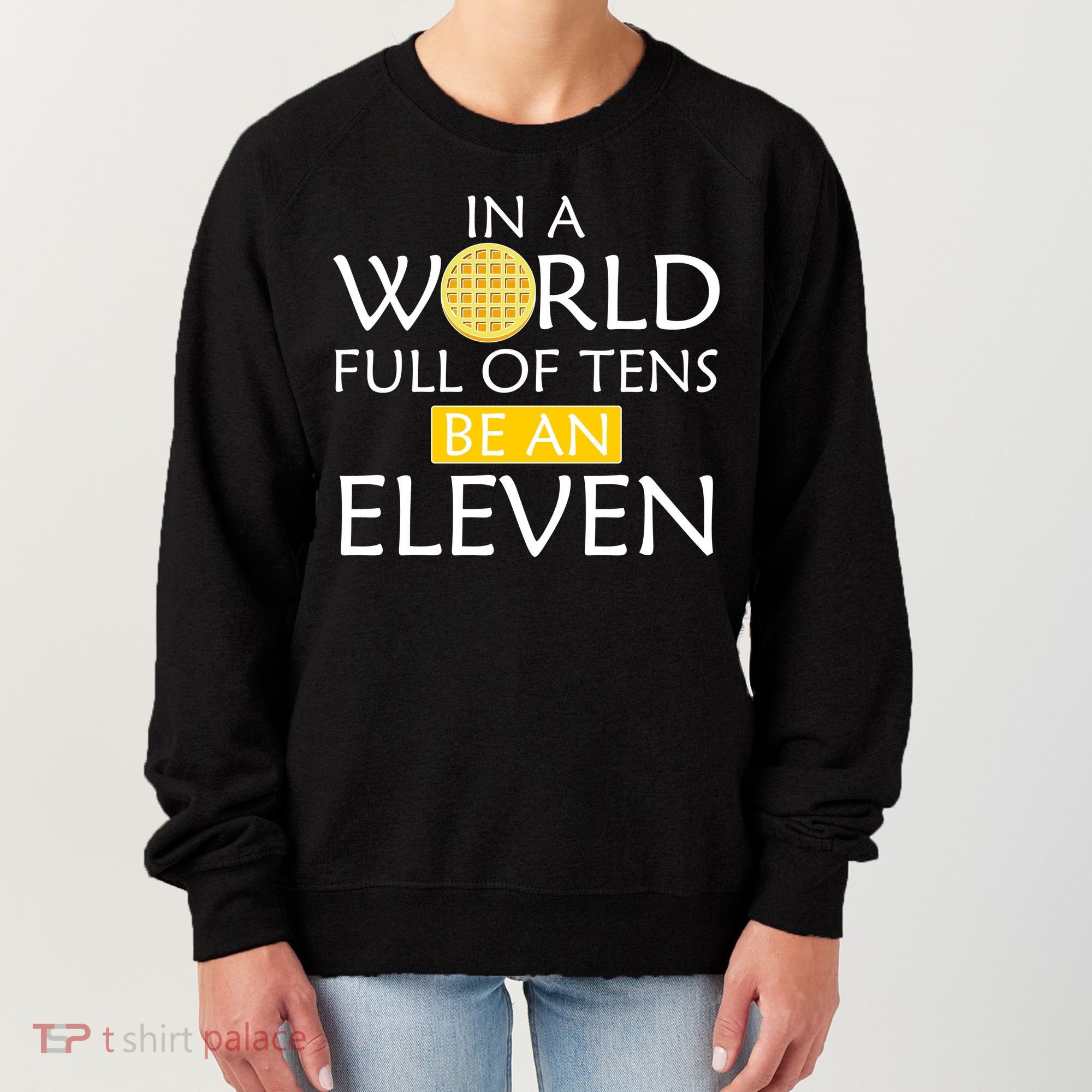 In a World Full of Tens Be An Eleven Waffle Women's Sweatshirt