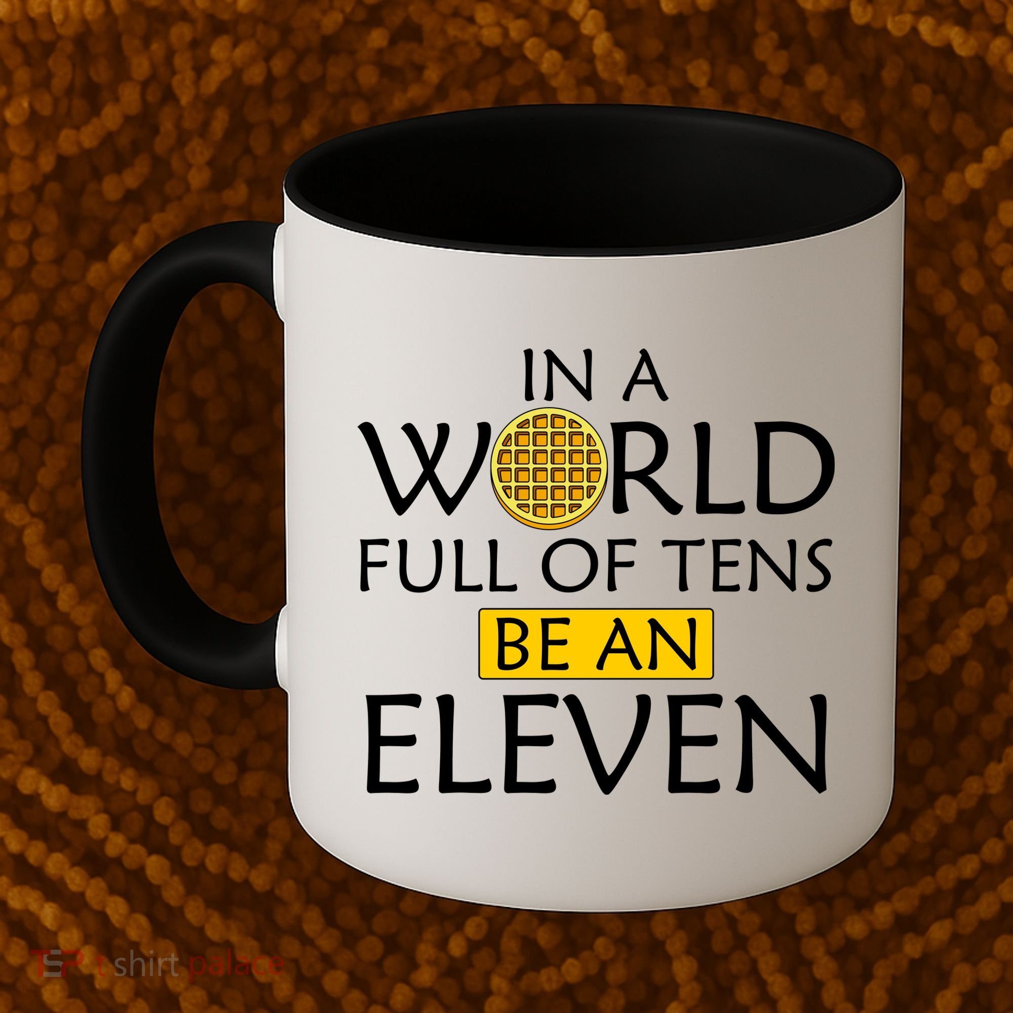 In a World Full of Tens Be An Eleven Waffle Coffee Mug