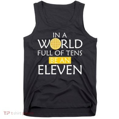 In a World Full of Tens Be An Eleven Waffle Tank Top