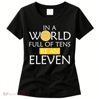 In a World Full of Tens Be An Eleven Waffle Women's T-Shirt