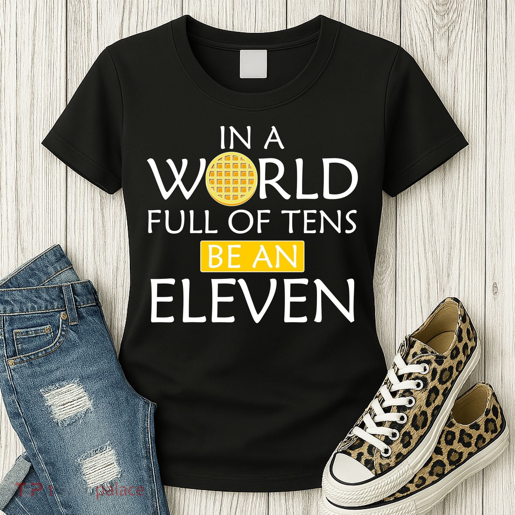 In a World Full of Tens Be An Eleven Waffle Women's T-Shirt