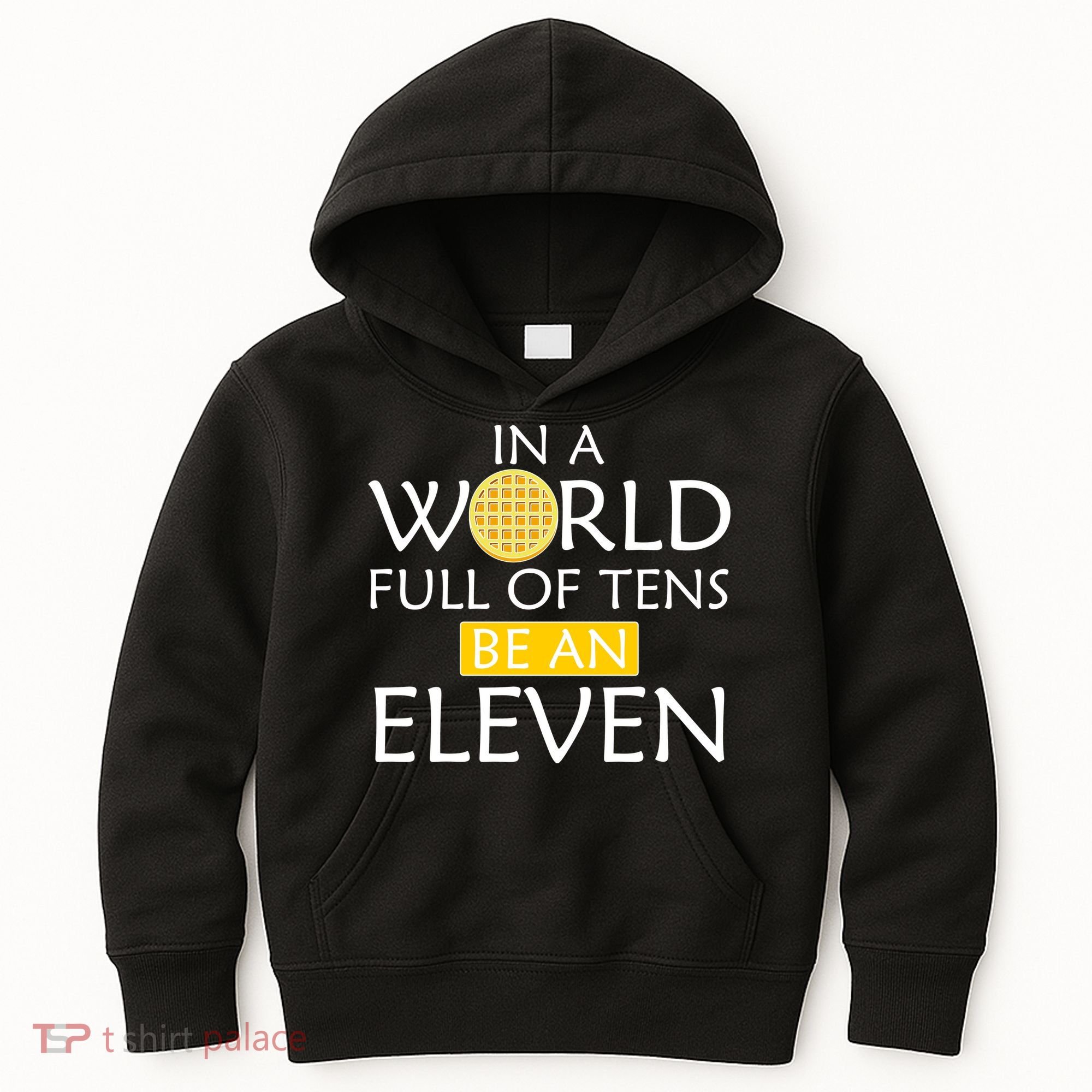 In a World Full of Tens Be An Eleven Waffle Kids Hoodie