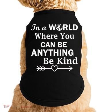 In A World Where You Can Be Anything Be Kind Doggie Tank