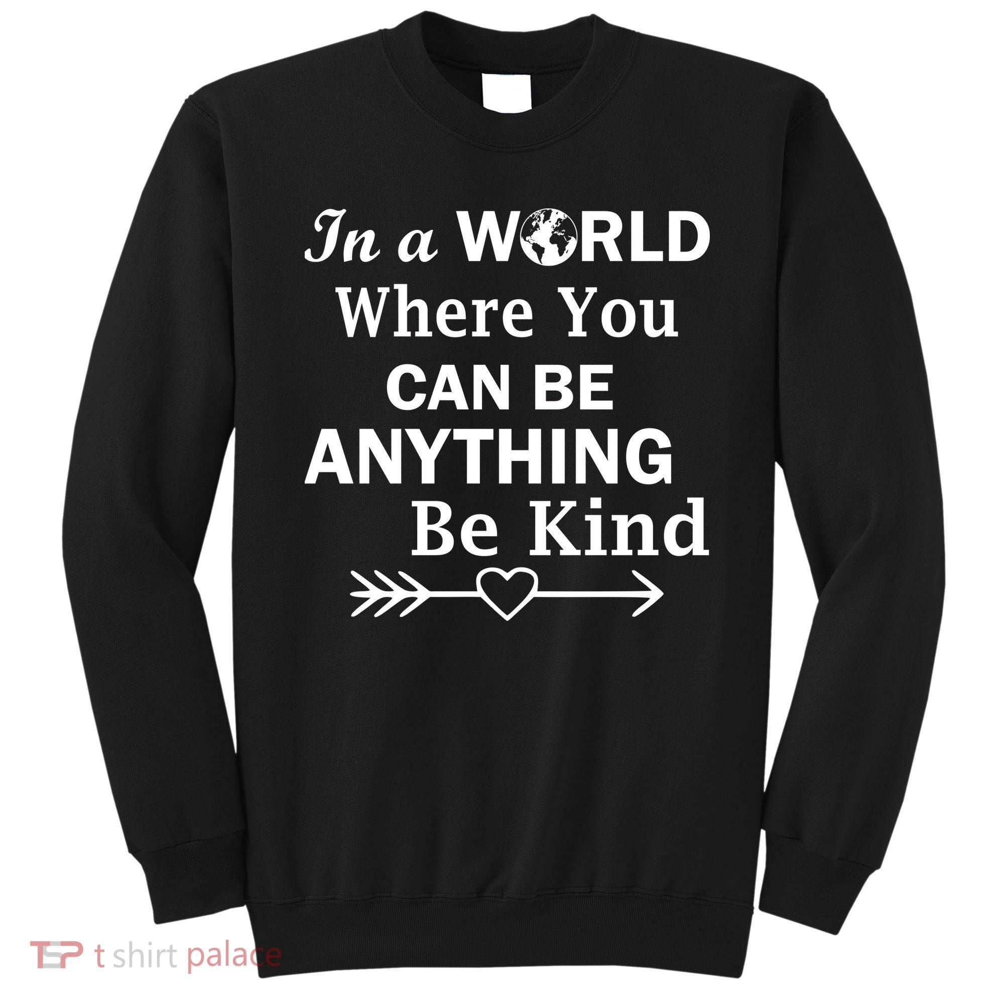 In A World Where You Can Be Anything Be Kind Sweatshirt