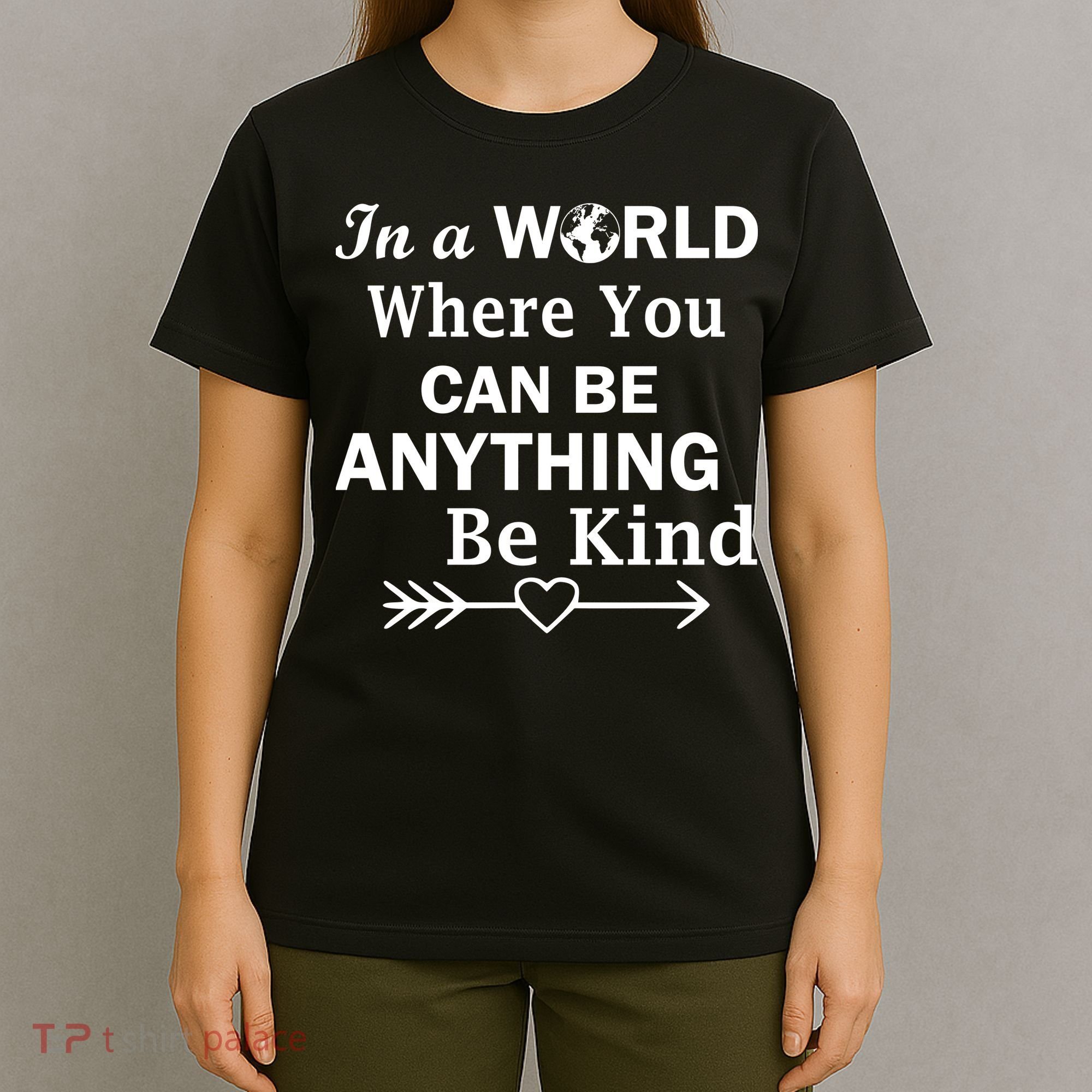 In A World Where You Can Be Anything Be Kind T-Shirt