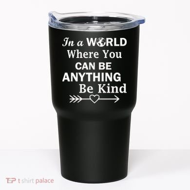 In A World Where You Can Be Anything BE KIND Tumbler