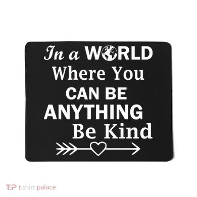 In A World Where You Can Be Anything Be Kind Mousepad
