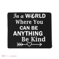 In A World Where You Can Be Anything Be Kind Mousepad thumb 0