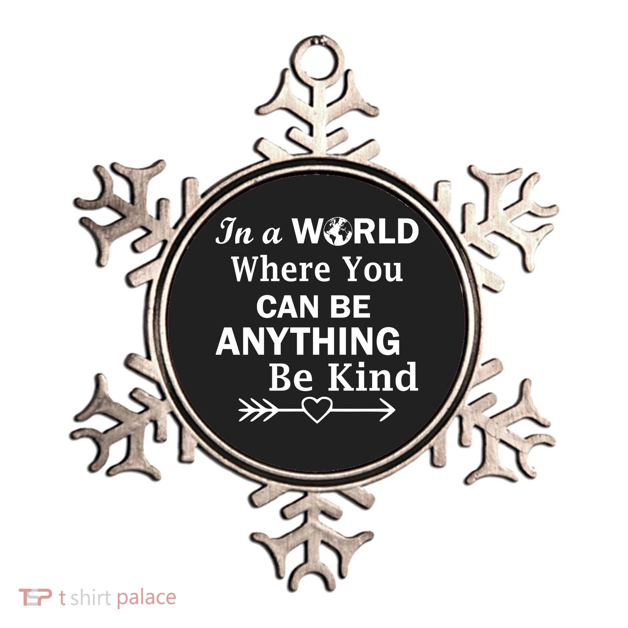 In A World Where You Can Be Anything Be Kind Ornament