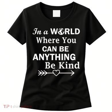 In A World Where You Can Be Anything Be Kind Women's T-Shirt