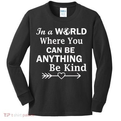In A World Where You Can Be Anything Be Kind Kids Long Sleeve Shirt