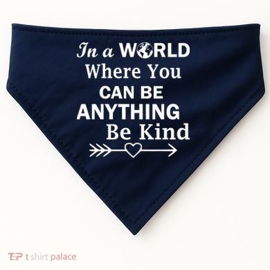 In A World Where You Can Be Anything BE KIND USA-Made Doggie Bandana
