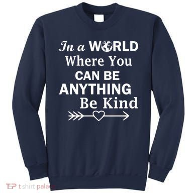 In A World Where You Can Be Anything BE KIND Sweatshirt