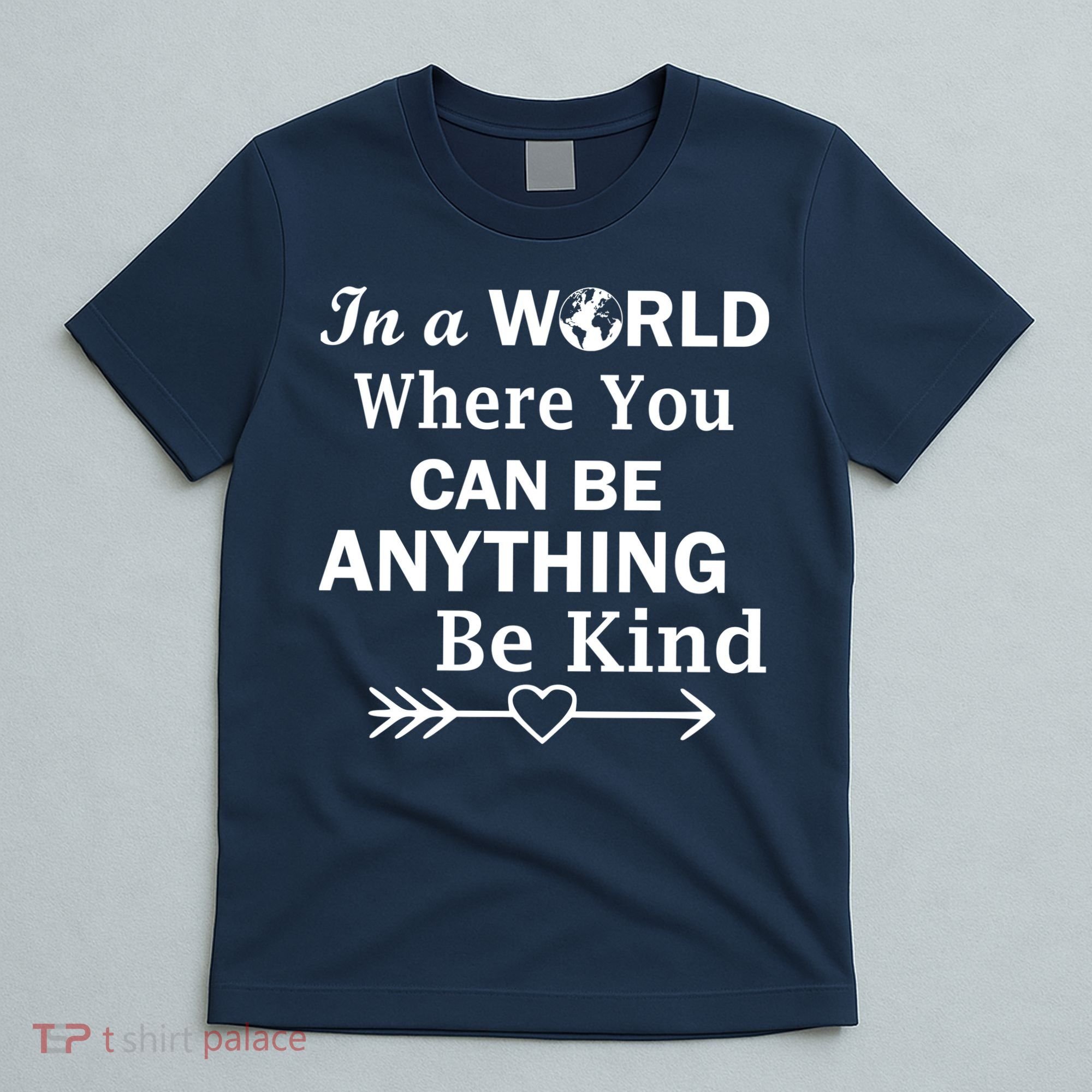 In A World Where You Can Be Anything BE KIND T-Shirt