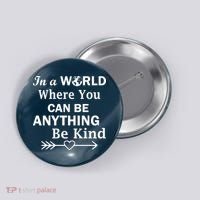 In A World Where You Can Be Anything BE KIND Button thumb 0