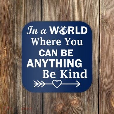 In A World Where You Can Be Anything BE KIND Coaster