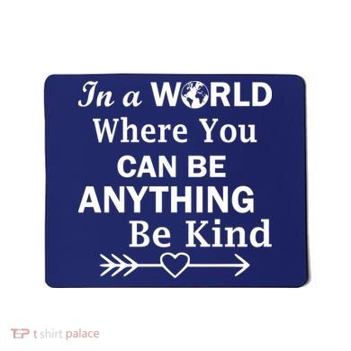 In A World Where You Can Be Anything BE KIND Mousepad