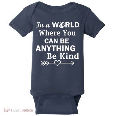 In A World Where You Can Be Anything BE KIND Baby Bodysuit