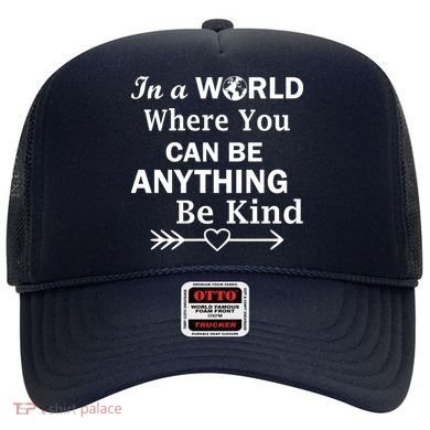 In A World Where You Can Be Anything BE KIND Hat