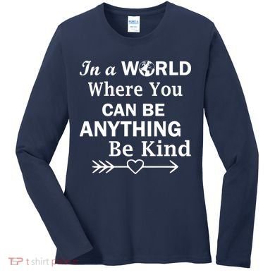 In A World Where You Can Be Anything BE KIND Women's Long Sleeve Shirt