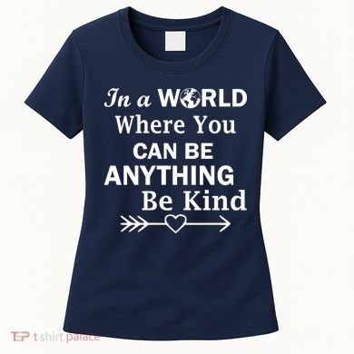 In A World Where You Can Be Anything BE KIND Women's T-Shirt