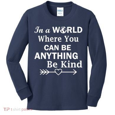 In A World Where You Can Be Anything BE KIND Kids Long Sleeve Shirt