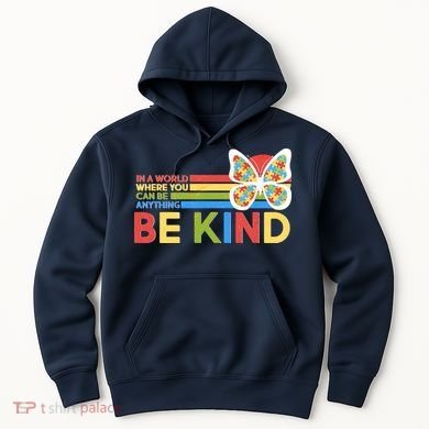 In A World Where You Can Be Anything Be Kind Autism Awareness Hoodie