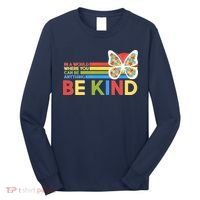In A World Where You Can Be Anything Be Kind Autism Awareness Long Sleeve Shirt thumb 0