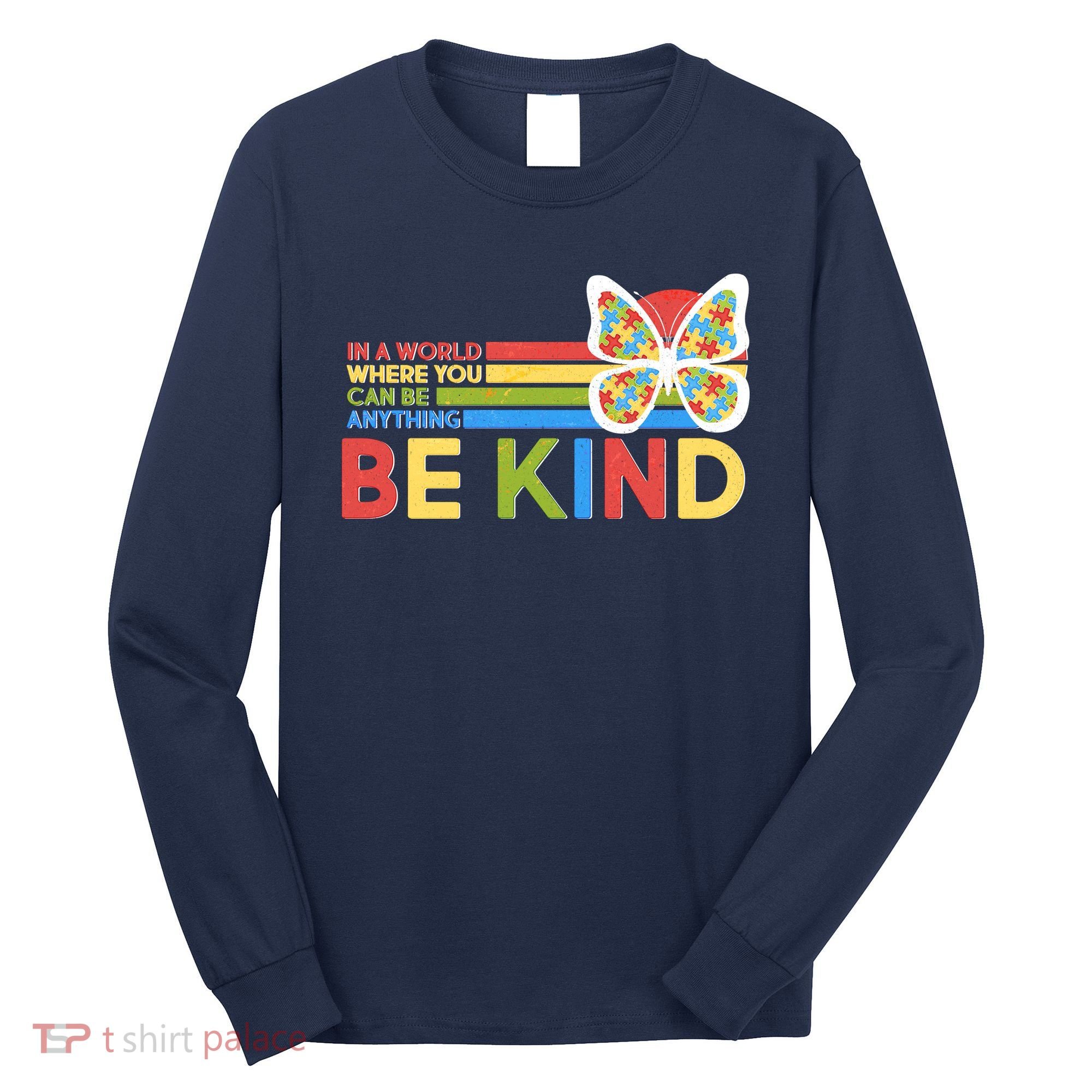 In A World Where You Can Be Anything Be Kind Autism Awareness Long Sleeve Shirt