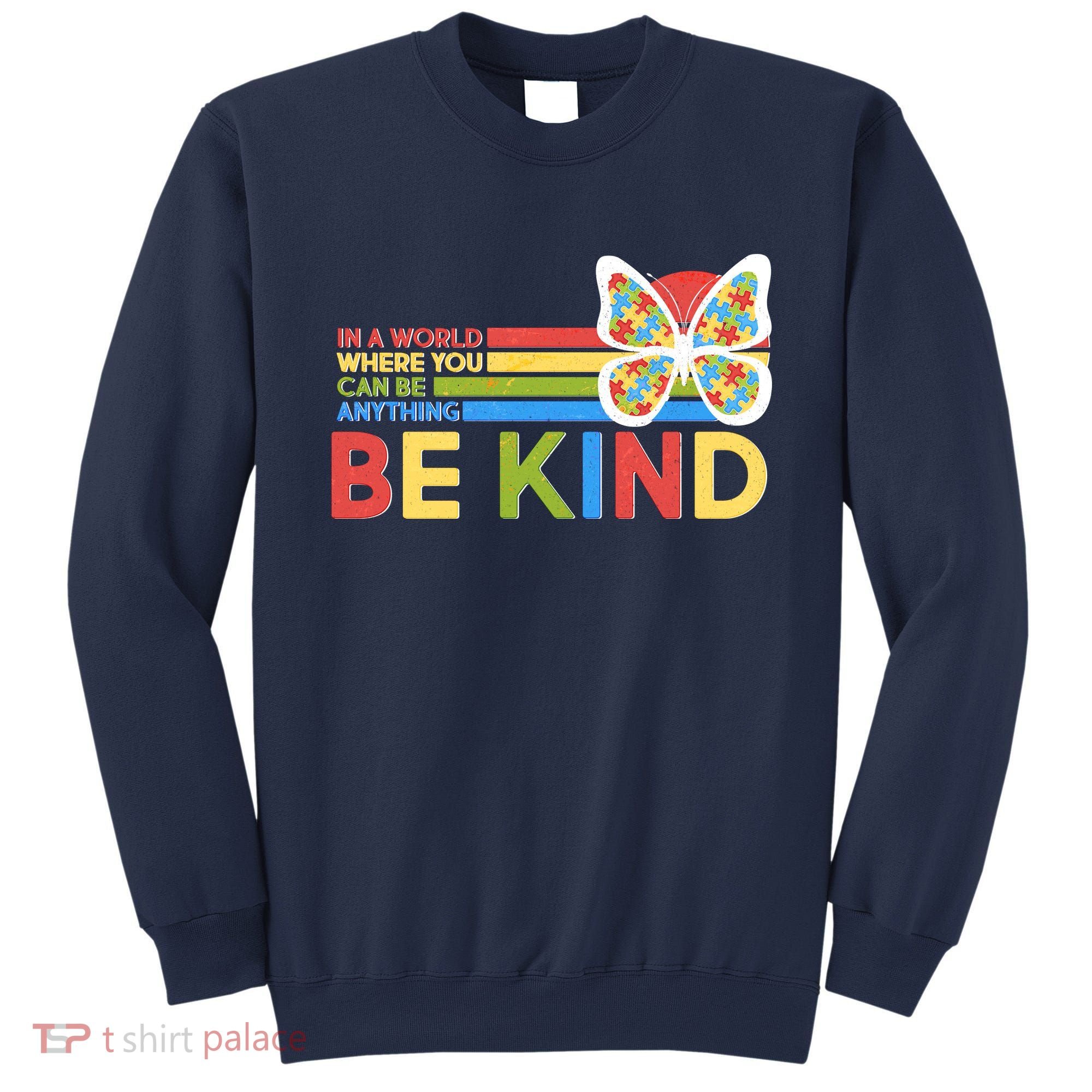In A World Where You Can Be Anything Be Kind Autism Awareness Sweatshirt