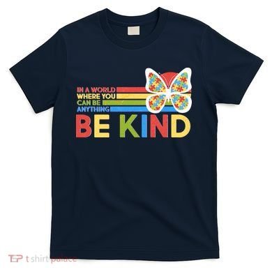 In A World Where You Can Be Anything Be Kind Autism Awareness T-Shirt