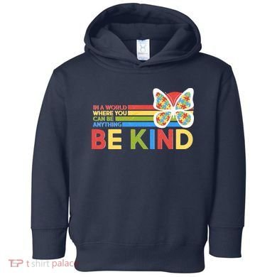 In A World Where You Can Be Anything Be Kind Autism Awareness Toddler Hoodie