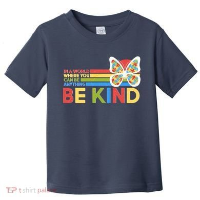 In A World Where You Can Be Anything Be Kind Autism Awareness Toddler T-Shirt