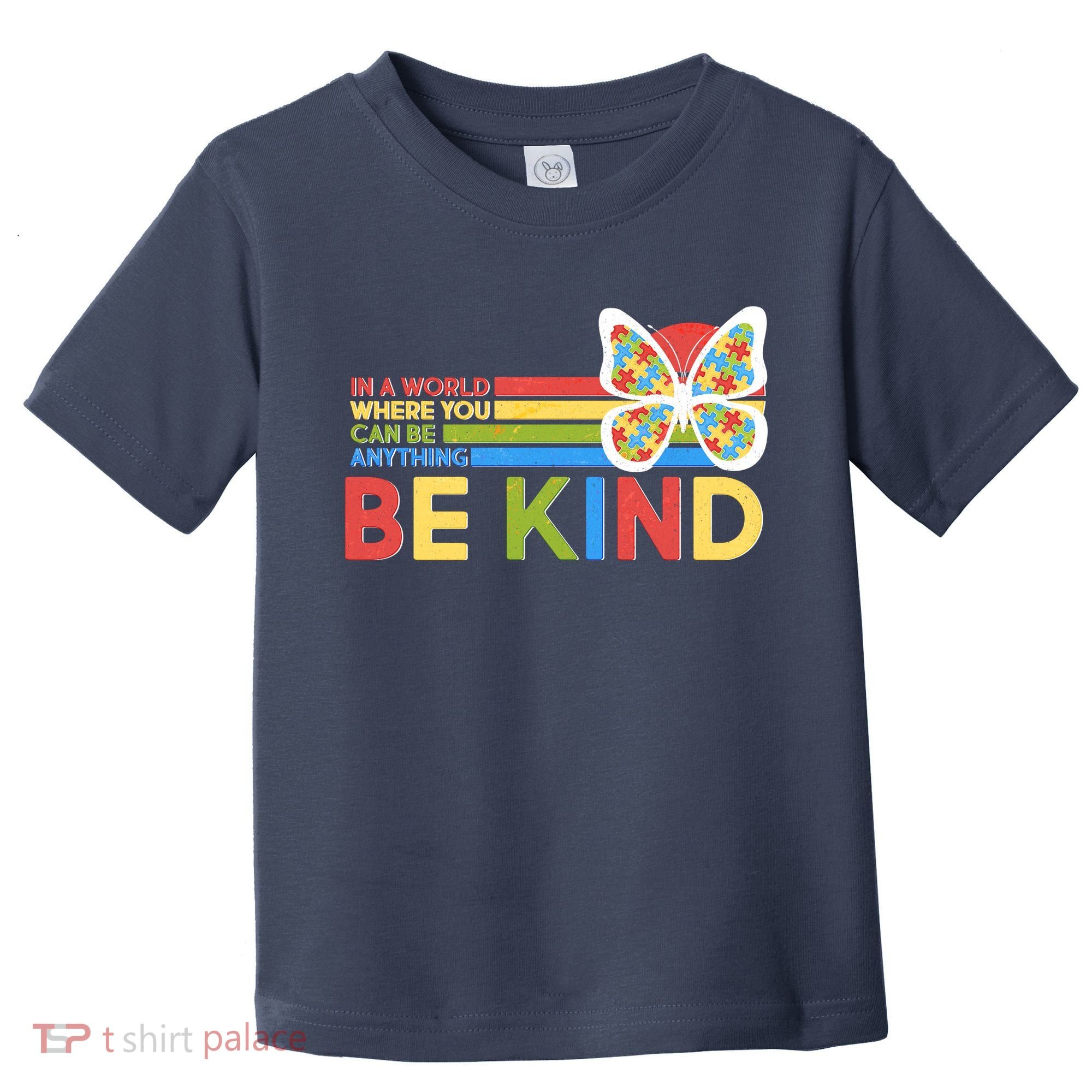 In A World Where You Can Be Anything Be Kind Autism Awareness Toddler T-Shirt