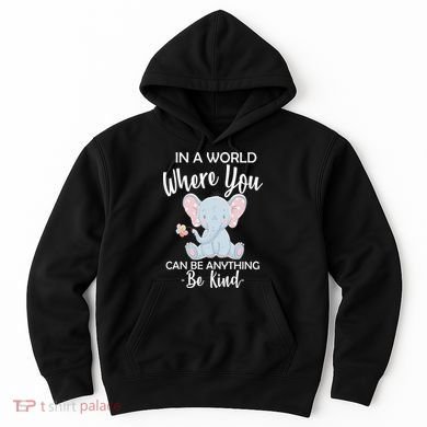 In a World Where You Can Be Anything Be Kind Elephant Hoodie