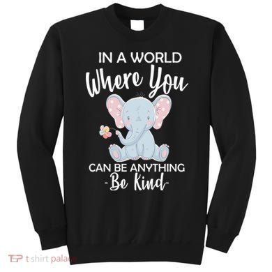 In a World Where You Can Be Anything Be Kind Elephant Sweatshirt