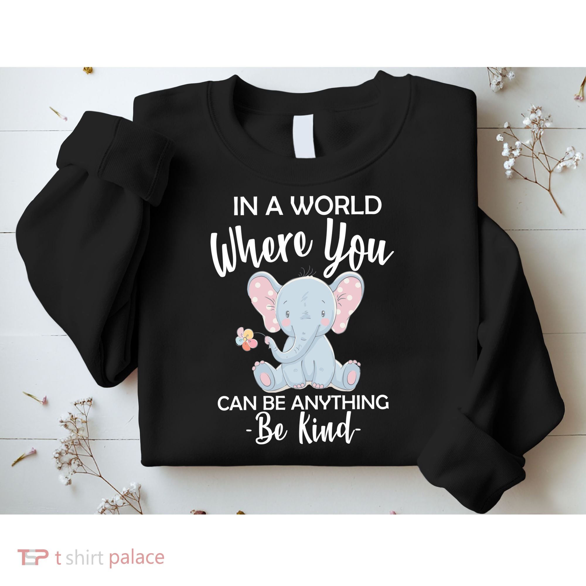 In a World Where You Can Be Anything Be Kind Elephant Sweatshirt