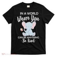 In a World Where You Can Be Anything Be Kind Elephant T-Shirt thumb 0