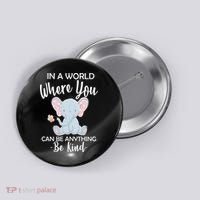 In a World Where You Can Be Anything Be Kind Elephant Button thumb 0