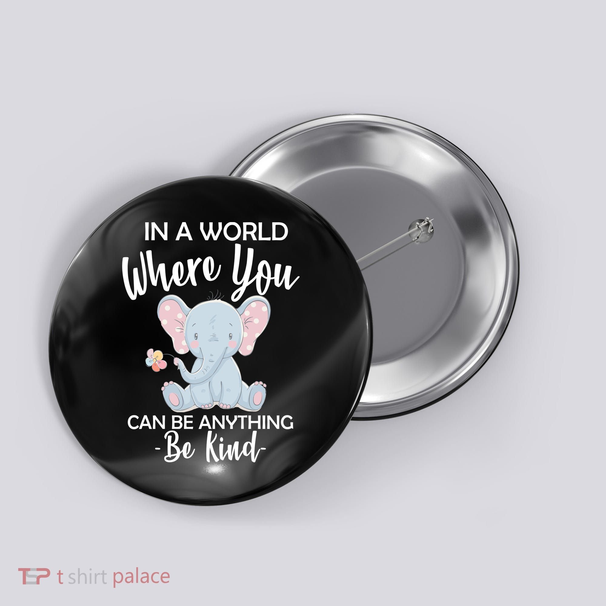 In a World Where You Can Be Anything Be Kind Elephant Button
