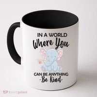 In a World Where You Can Be Anything Be Kind Elephant Coffee Mug thumb 0