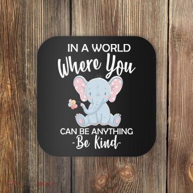 In a World Where You Can Be Anything Be Kind Elephant Coaster