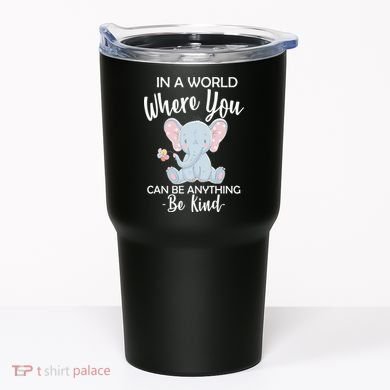 In a World Where You Can Be Anything Be Kind Elephant Tumbler