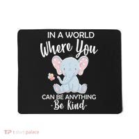 In a World Where You Can Be Anything Be Kind Elephant Mousepad thumb 0