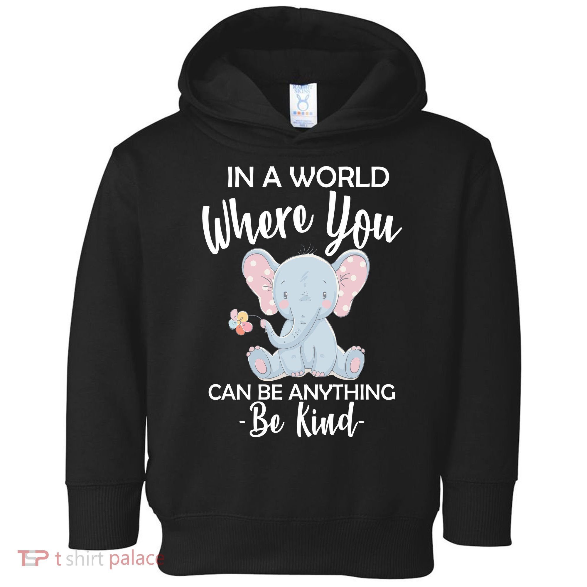 In a World Where You Can Be Anything Be Kind Elephant Toddler Hoodie