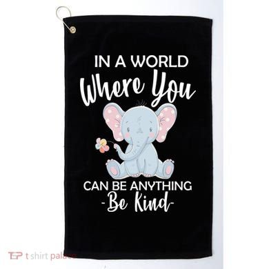 In a World Where You Can Be Anything Be Kind Elephant Golf Towel